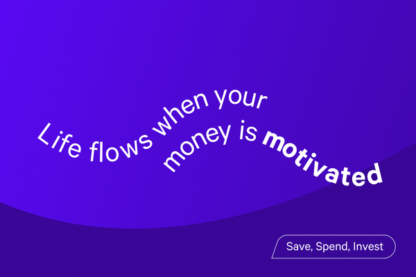 Life flows when your money is motivated