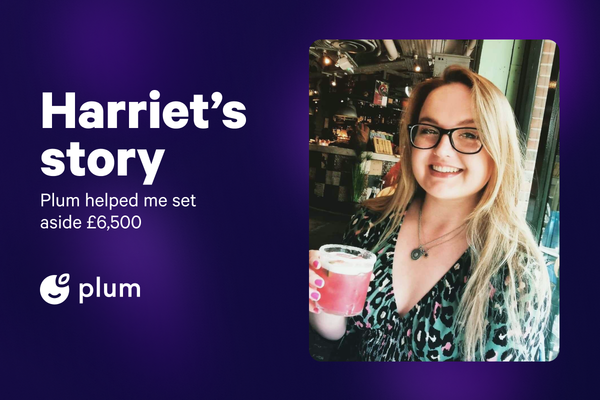 Plum helped me set aside £6,500, and it was so easy!