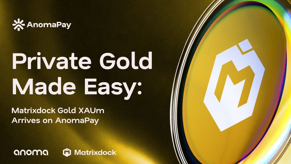 Private Gold Made Easy: Matrixdock Gold XAUm Arrives on AnomaPay