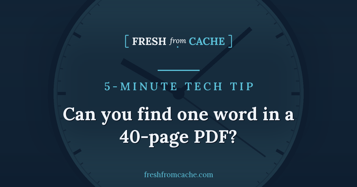 Fresh From Cache 5-Minute Tech Tip card with a clock background and the headline, Can you find one word in a 40-page PDF?