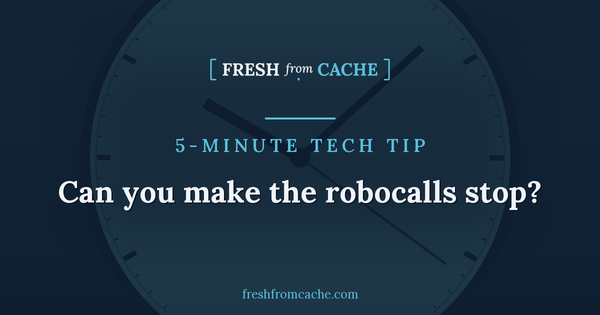 5-Minute Tech Tip card: Can you make the robocalls stop?