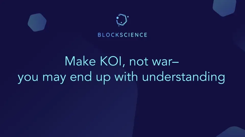 Make KOI not war, and you might end up with understanding rather than just a big mess
