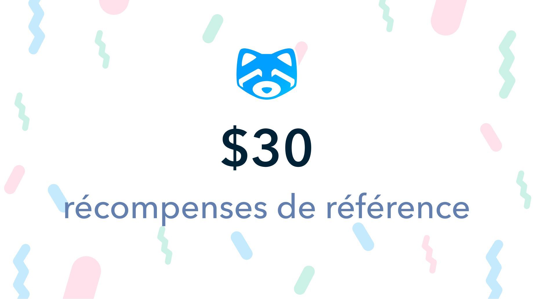 Nous augmentons les récompenses de référence à 30$ durant les fêtes
