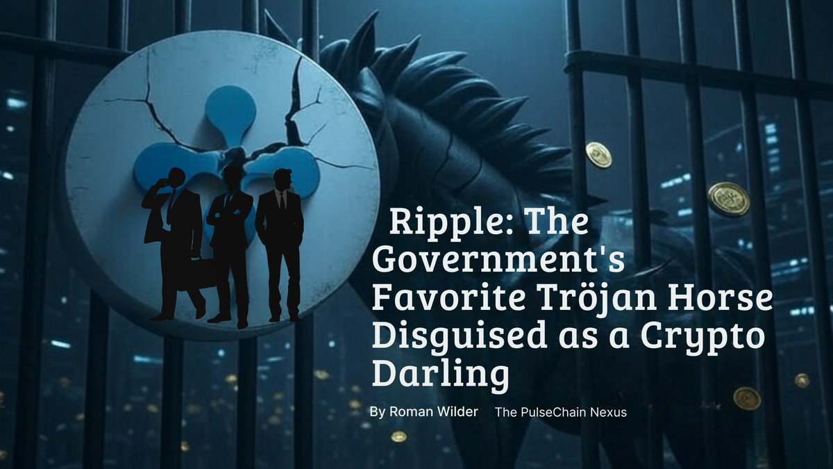 Ripple: The Government's Favorite Trojan Horse Disguised as a Crypto Darling
