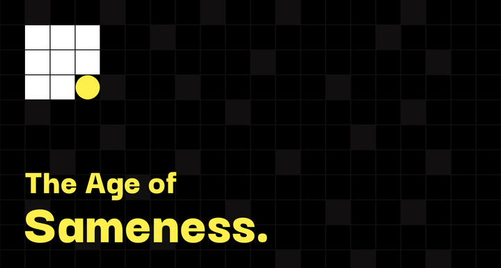 The Age of Sameness is here