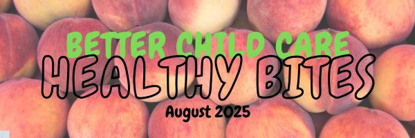 August 2025 Better Child Care Healthy Bites