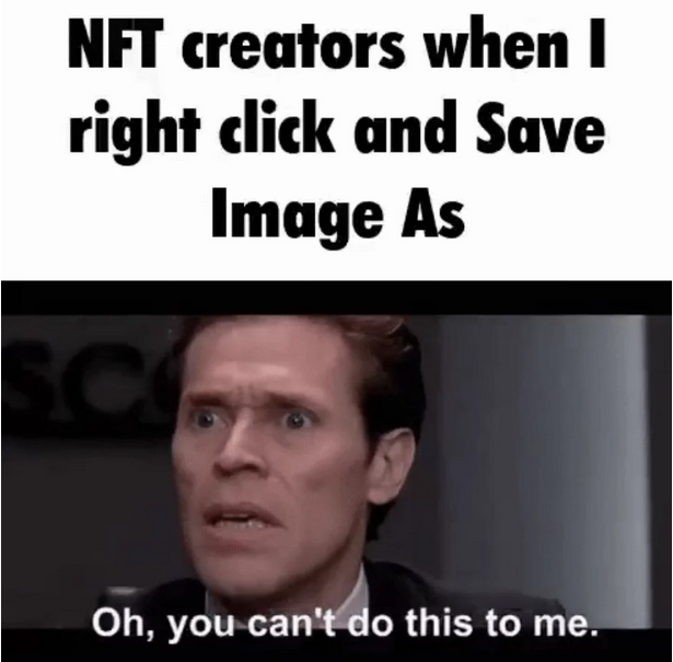 A two-panel meme, the top is plain black text on a white background, that says "NFT creators when I right click and save image as", the bottom a picture of Norman Osbourne from Spider Man (2002), with the caption "Oh, you can't do this to me."