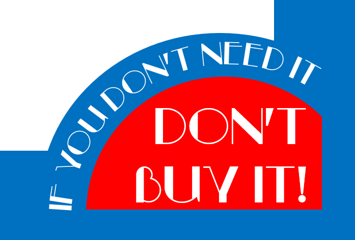 An art-deco styled red, white, and blue block image with text reading "If you don't need it, don't buy it!"