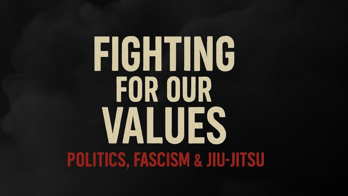 Fighting for Our Values: Politics, Fascism & the Future of Jiu-Jitsu
