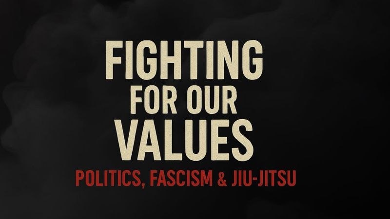 Fighting for Our Values: Politics, Fascism & the Future of Jiu-Jitsu