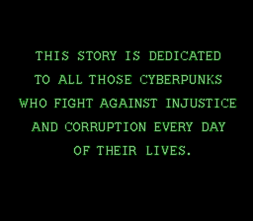 THIS STORY IS DEDICATED TO ALL THOSE CYBERPUNKS WHO FIGHT AGAINST INJUSTICE AND CORRUPTION EVERY DAY OF THEIR LIVES.