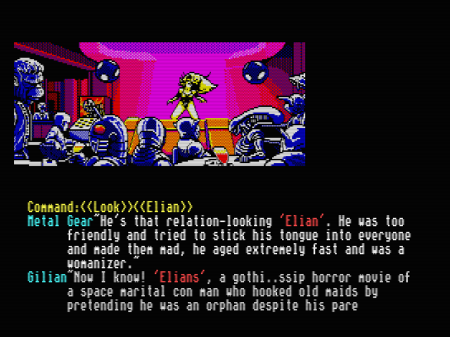 Metal Gear: He's that relation-looking 'Elian'. He was too friendly and tried to stick his tongue into everyone and made them mad, he aged extremely fast and was a womanizer. Gillian: Now I know! 'Elians', a gothi...ssip horror movie of a space marital con man who hooked old maids by pretending he was an orphan.