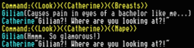 Command: Look, Catherine, Breasts. Gillian, thinking: Causes pain in the eyes of a bachelor like me... Catherine: GIlian?! Where you looking at?! The same command, then Gillian, thinking: Hmmm. So glamorous!