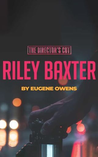 The Director’s Cut: Riley Baxter