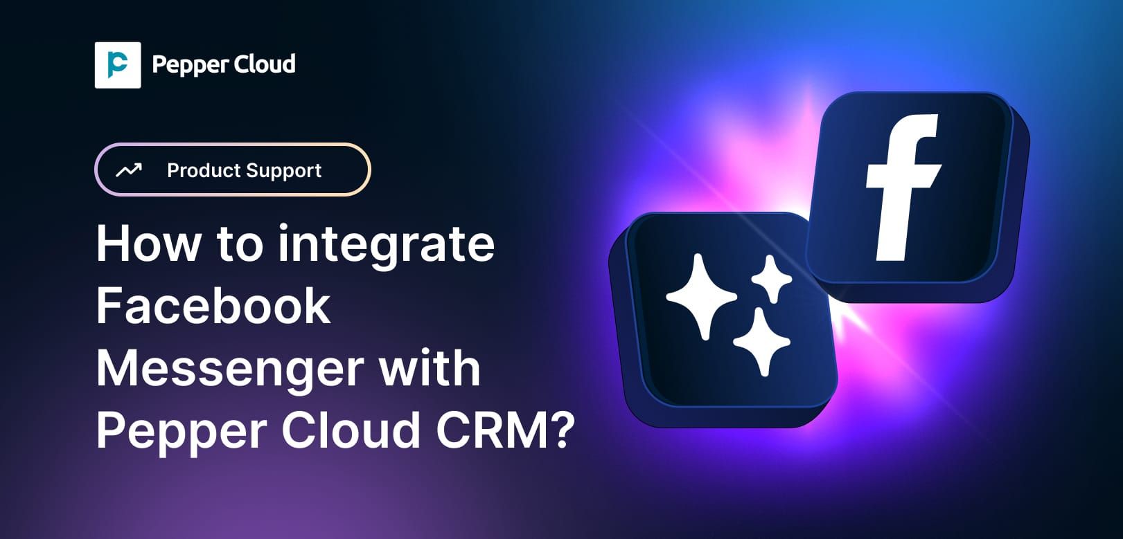 How to integrate Facebook Messenger with Pepper Cloud CRM?