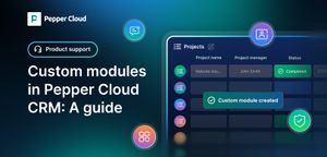 Custom modules in Pepper Cloud CRM: How to build a CRM around the way you work