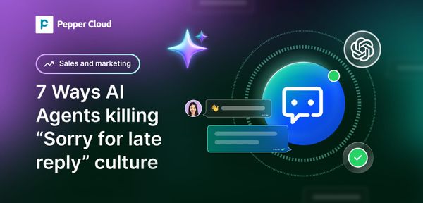 7 ways AI agents are killing the “sorry for late reply” culture in 2026
