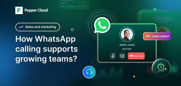 How WhatsApp calling supports growing sales and support teams