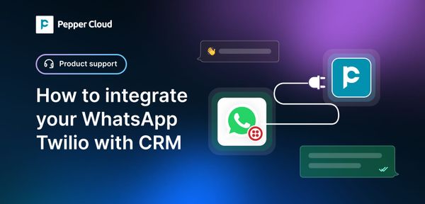 How to integrate your WhatsApp Twilio with Pepper Cloud CRM?