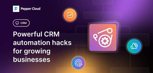 Powerful CRM automation hacks for growing businesses