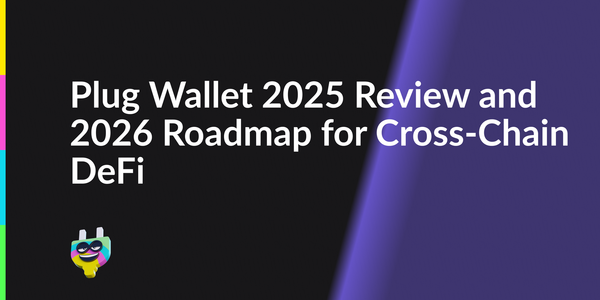 Plug Wallet 2025 Review and 2026 Roadmap for Cross-Chain DeFi