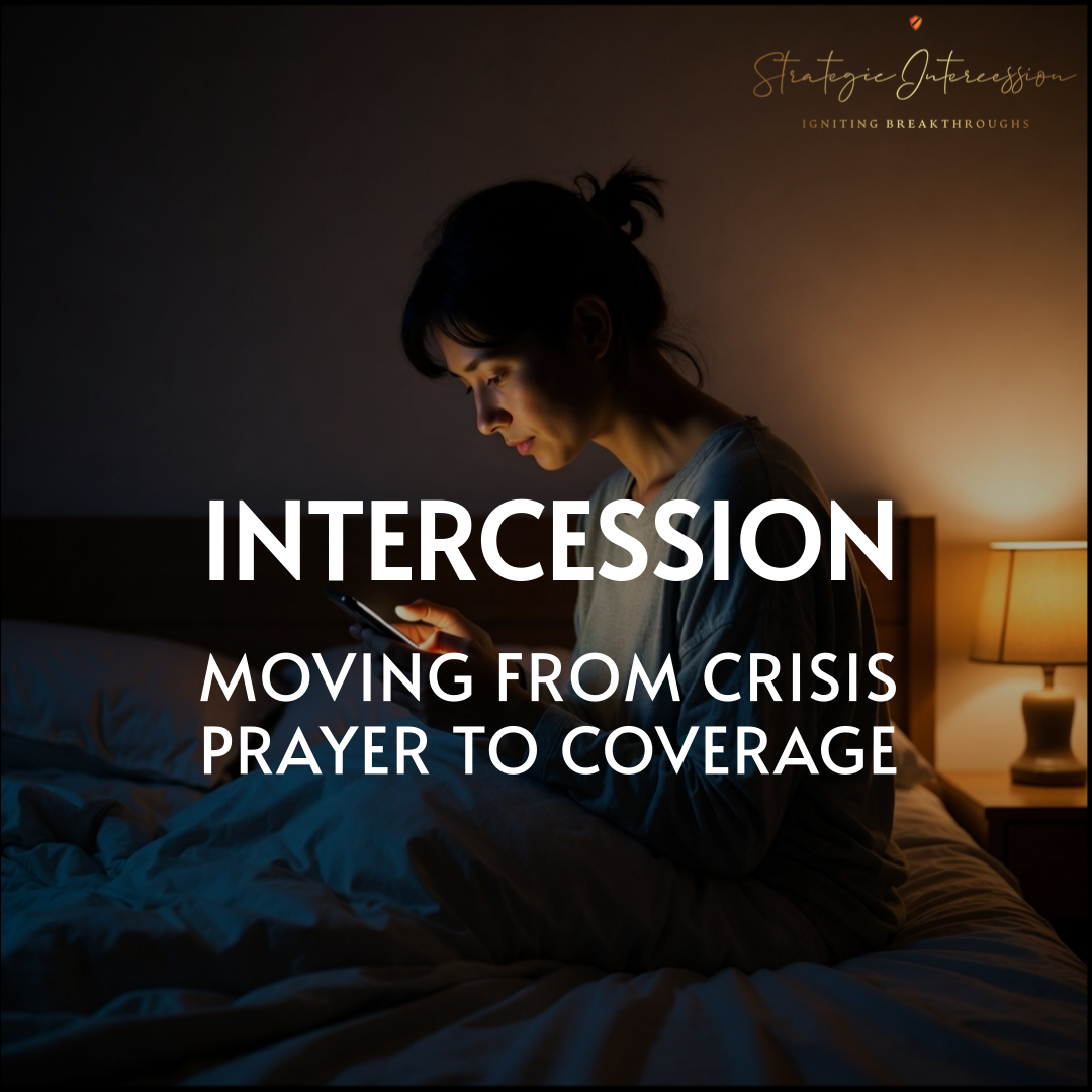 1 - Intercession: Moving from Crisis Prayer to Coverage