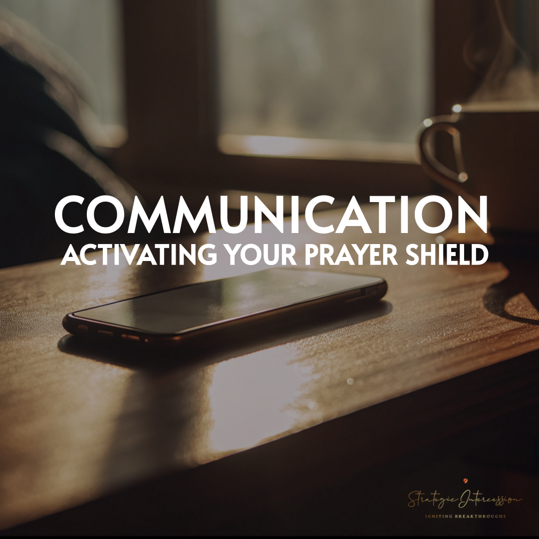 Podcast 21 - Communication: Activating Your Prayer Shield