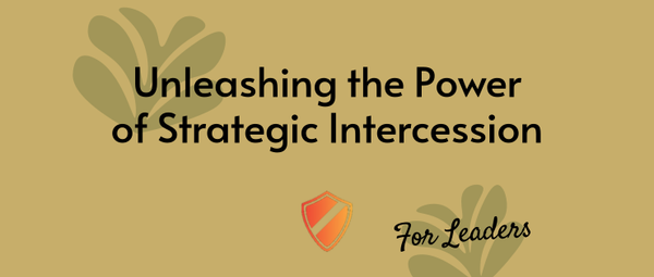 Blog 1 - Unleashing the Power of Strategic Intercession