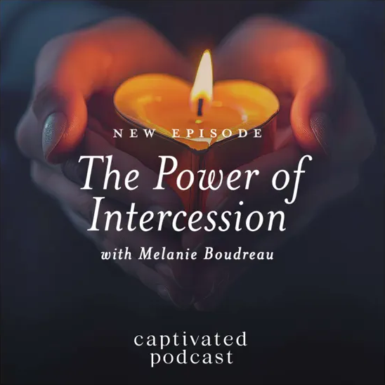 The Power of Intercession: Melanie Boudreau Guest Appearance on the Captivated Podcast