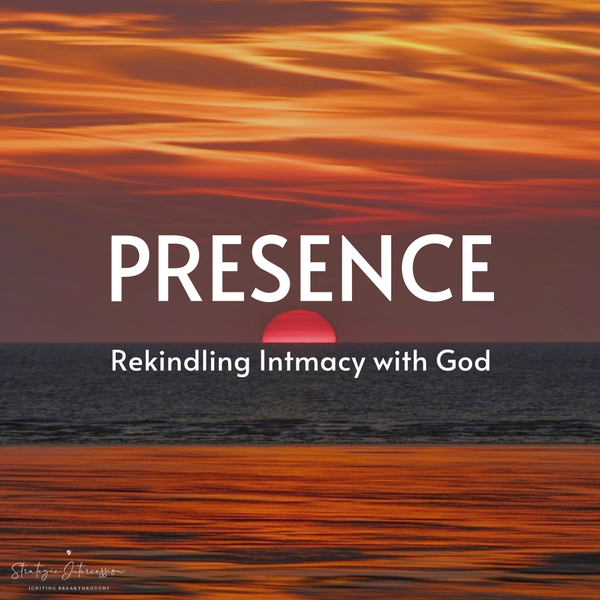 Blog 6 - Presence: Rekindling Intimacy with God
