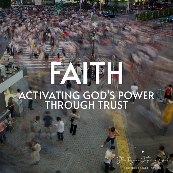 7 - Faith: Activating God’s Power Through Trust