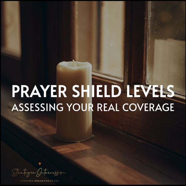 22 - Prayer Shield Levels: Assessing Your Coverage