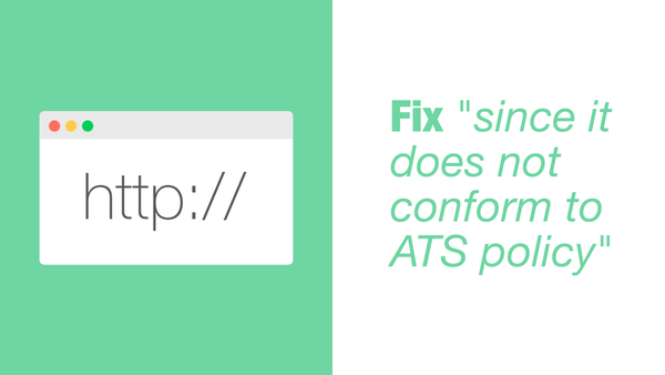 Fix "since it does not conform to ATS policy"