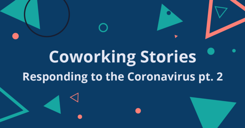 Coworking Stories: Responding to the Coronavirus Part 2