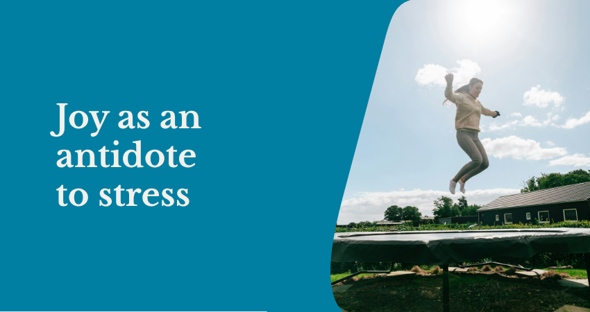 Joy as an antidote to stress
