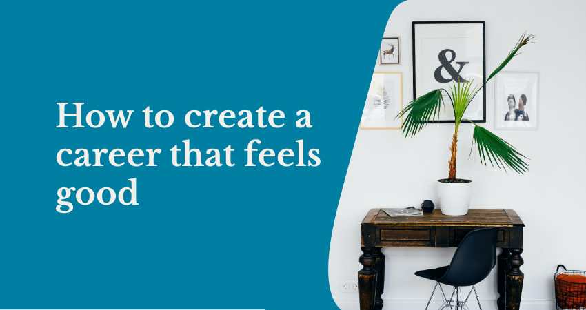 How to create a career that feels good