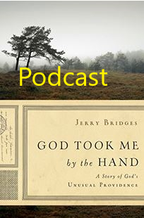 Resource Spotlight: Jerry Bridges, God Took Me by The Hand: A Story of God's Providence (Podcast)-RE-Launch Review