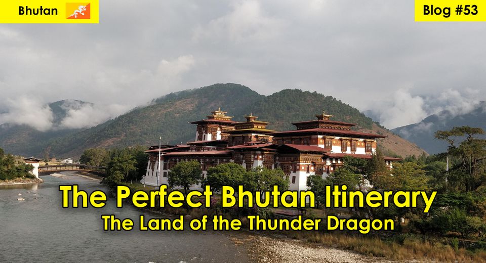 The Perfect Bhutan Itinerary - The Land of the Thunder Dragon
