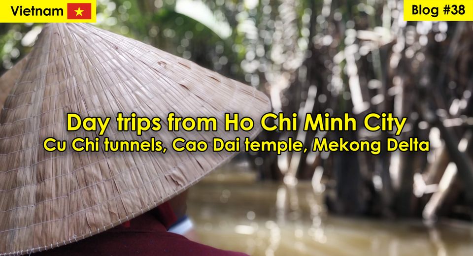 blog with day trips to cu chi tunnels, cao dai temple and mekong delta