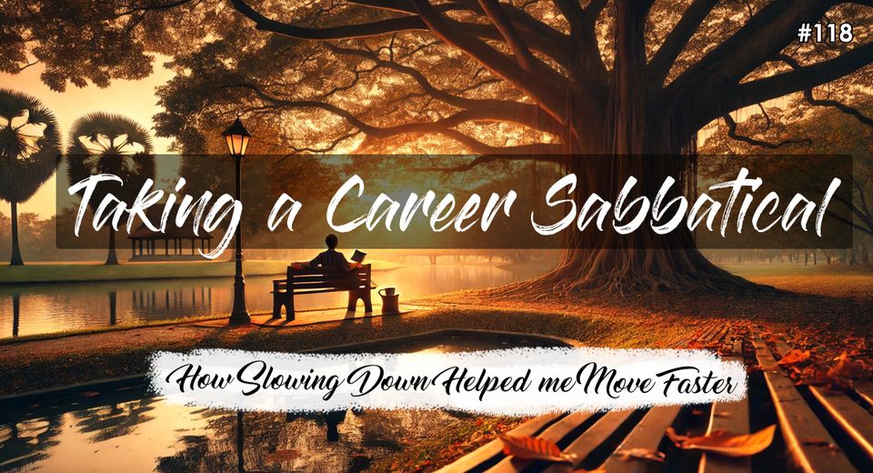 Taking a Career Sabbatical: How Slowing Down Helped Me Move Faster