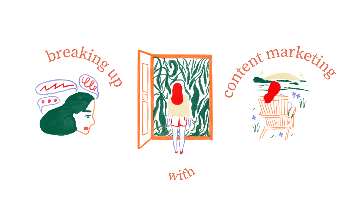 Breaking up with content marketing