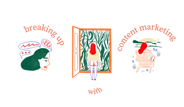 Breaking up with content marketing