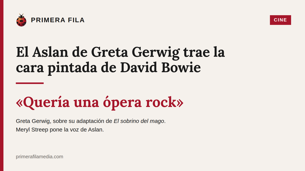 El Aslan de Greta Gerwig trae la cara pintada de David Bowie