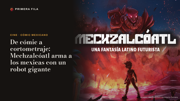 De cómic a cortometraje: Mechzalcóatl arma a los mexicas con un robot gigante