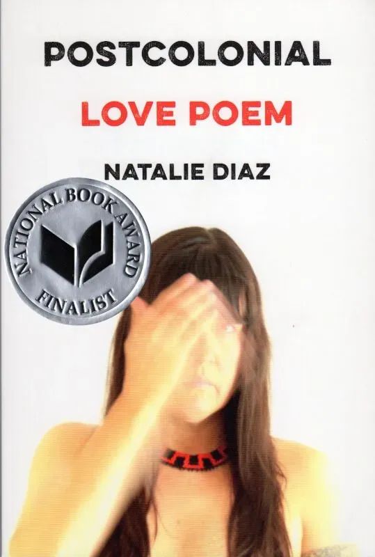 Post Colonial Love Poem by Natalie Diaz. Image of woman with brown hair, hand waving in face. National Book Award Seal cover.