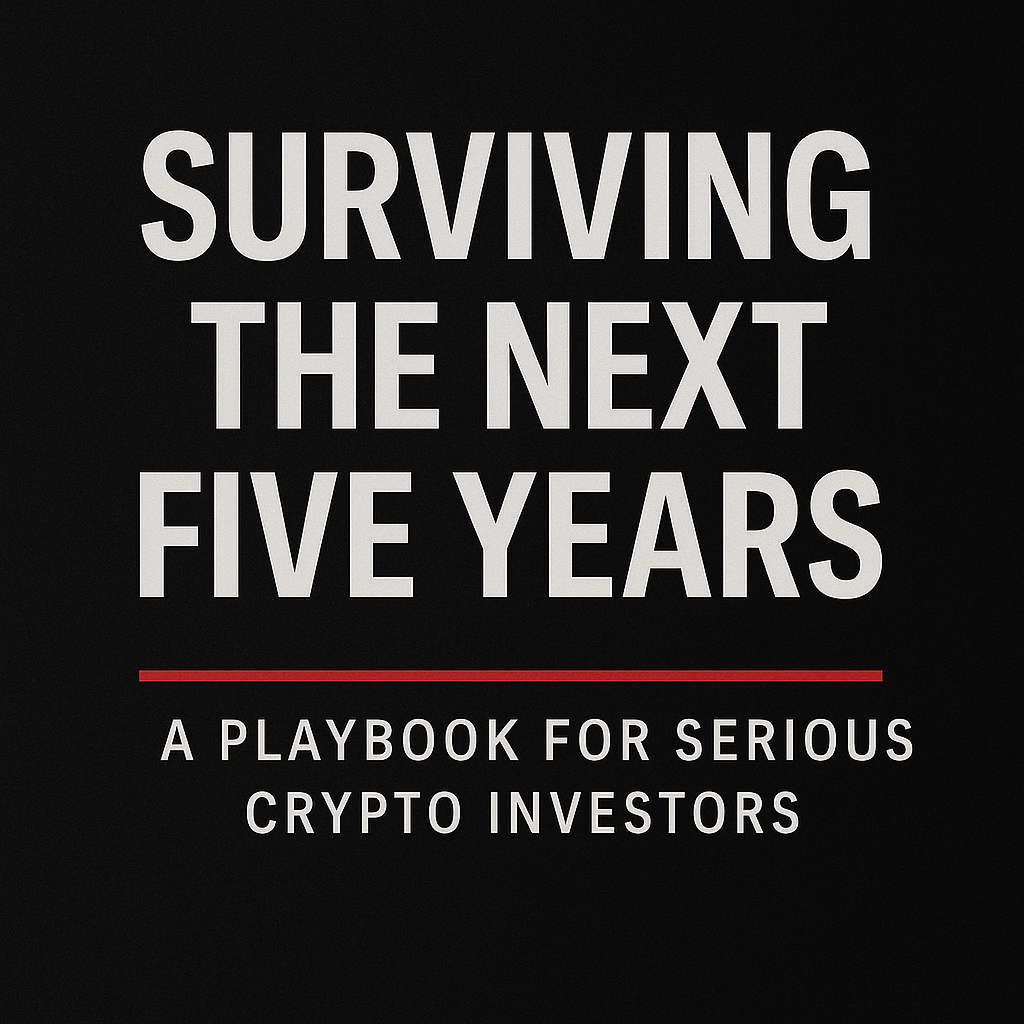 Surviving the Next Five Years: A Playbook for Serious Crypto Investors