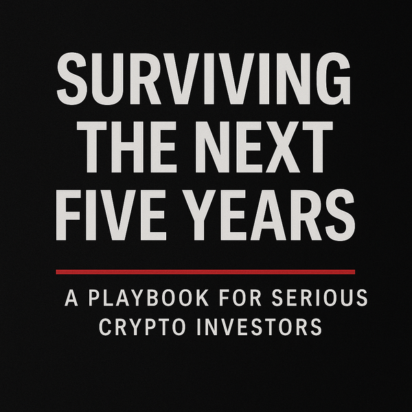 Surviving the Next Five Years: A Playbook for Serious Crypto Investors