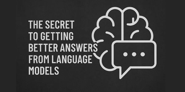The Secret to Getting Better Answers from Language Models