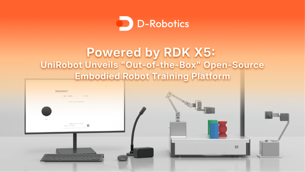 Powered by RDK X5: UniRobot Unveils "Out-of-the-Box" Open-Source Embodied Robot Training Platform
