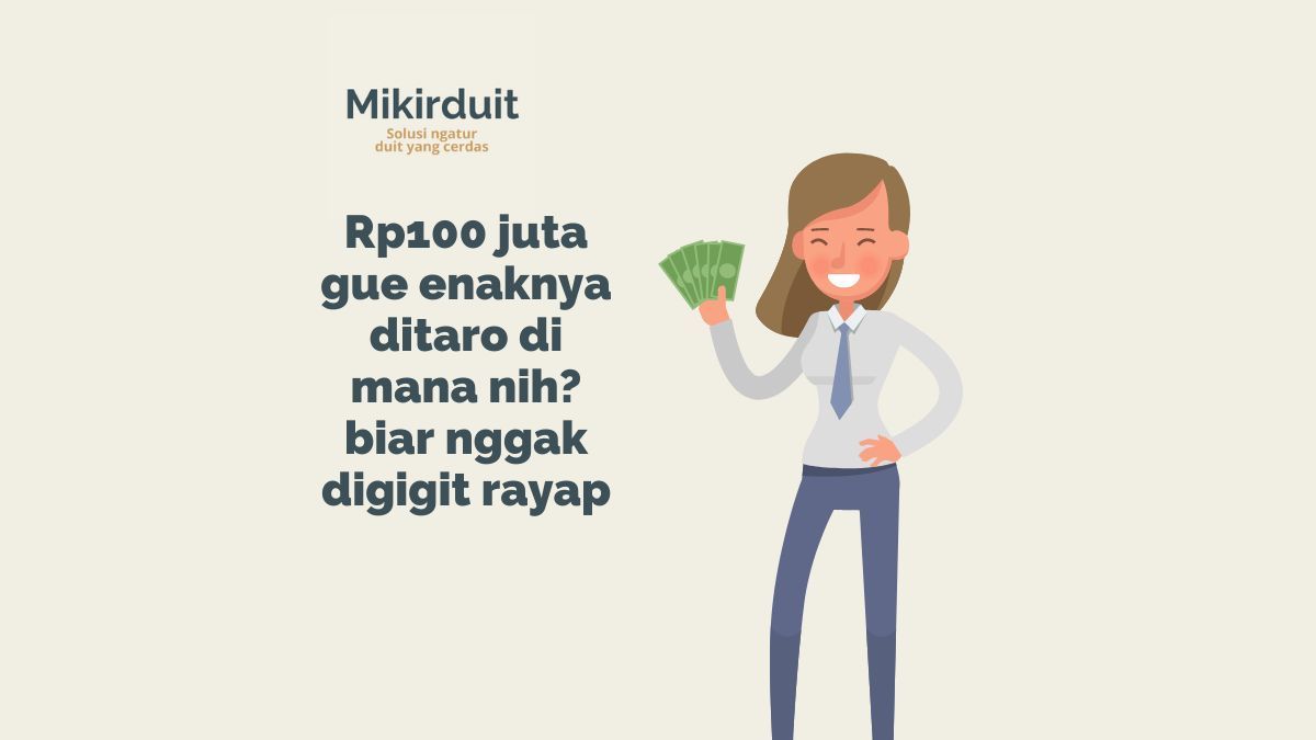 Jika punya uang Rp100 juta harusnya investasi di mana nih?